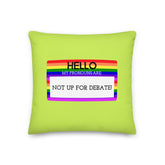 Hello My Pronouns Are Not Up For Debate Pillow